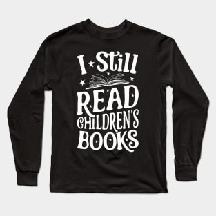 I Still Read Children'S Books Book Reading Long Sleeve T-Shirt